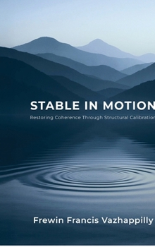Hardcover Stable In Motion: Restoring Coherence Through Structural Calibration Book