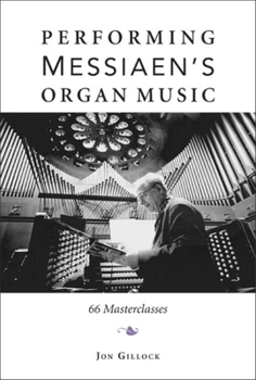 Hardcover Performing Messiaen's Organ Music: 66 Masterclasses Book