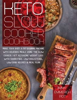 Paperback Keto Slow Cooker Cookbook: Make Your Body a Fat-Burning Machine with Delicious Meals Using the Slow Cooker - Get Ketogenic Weight Loss With Sugar Book