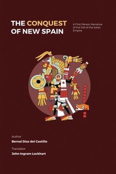 Paperback The Conquest of New Spain: A First Person Narrative of the Fall of the Aztec Empire Book