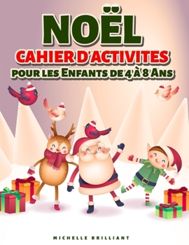 Noël Cahier d'activites pour les enfants de 4 à 8 Ans: 50 pages sur le thème des vacances de Noël qui divertiront les enfants et les engageront dans ... créatives et relaxantes