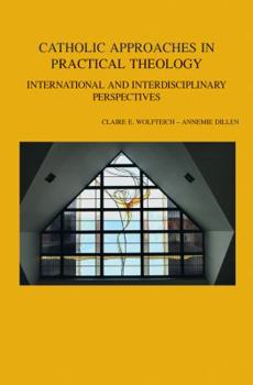 Paperback Catholic Approaches in Practical Theology: International and Interdisciplinary Perspectives Book