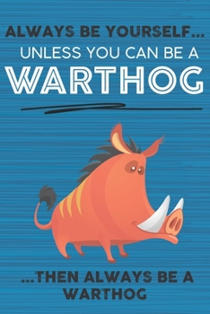 Paperback Always Be Yourself Unless You Can Be a Warthog Then Always Be a Warthog: Cute Blank Line Notebook, Diary, Journal or Planner / 6 x 9 / 110 Lined Pages Book