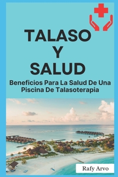 Paperback Talaso Y Salud: Beneficios Para La Salud De Una Piscina De Talasoterapia. [Spanish] Book