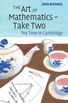 Paperback The Art of Mathematics - Take Two: Tea Time in Cambridge Book