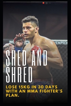 Paperback Shed and Shred: Lose 15kg in 30 days with an MMA fighter's plan Book