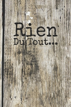 Rien du tout : Carnet De Notes: Ou Journal Intime | Cadeau original pour homme femme papa maman garçon fille sœur frère Anniversaire Noël | l'idée est ... Format (15.24 x 22.86 cm) (French Edition)