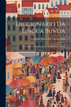 Paperback Diccionario Da Lingua Bunda: Ou Angolense, Explicada Na Portugueza, E Latina [Portuguese] Book
