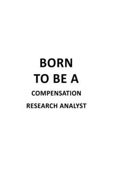 Paperback Born To Be A Compensation Research Analyst: Cool Compensation Research Analyst Notebook, Compensation Research Analysis Journal Gift, Diary, Doodle Gi Book