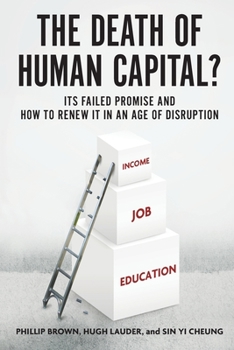Paperback The Death of Human Capital?: Its Failed Promise and How to Renew It in an Age of Disruption Book