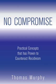 Paperback No Compromise: Practical Concepts That Has Proven to Counteract Recidivism Book