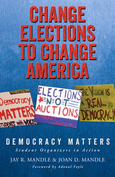 Paperback Change Elections to Change America: Democracy Matters: Student Organizers in Action Book