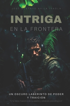 Paperback Intriga en la frontera: Un oscuro laberinto de poder y traición. [Spanish] Book