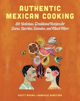 Hardcover Authentic Mexican Cooking: 80 Delicious, Traditional Recipes for Tacos, Burritos, Tamales, and Much More Book