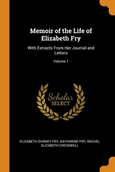 Paperback Memoir of the Life of Elizabeth Fry: With Extracts From Her Journal and Letters; Volume 1 Book