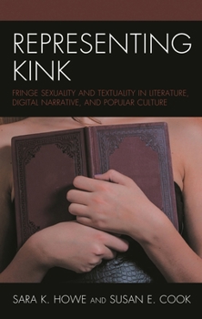 Representing Kink: Fringe Sexuality and Textuality in Literature, Digital Narrative, and Popular Culture