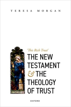 Hardcover The New Testament and the Theology of Trust: 'This Rich Trust' Book