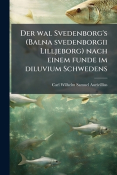 Paperback Der wal Svedenborg's (Balna svedenborgii Lilljeborg) nach einem funde im diluvium Schwedens [Swedish] Book
