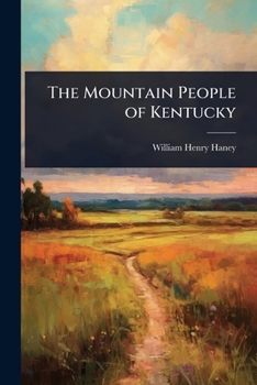 The Mountain People Of Kentucky: An Account Of Present Conditions With The Attitude Of The People Toward Improvement