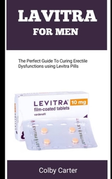 Paperback Lavitra for Men: The Perfect Guide To Curing Erectile Dysfunctions Using Levitra Pills Book