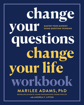 Paperback Change Your Questions, Change Your Life Workbook: Master Your Mindset Using Question Thinking Book