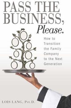 Perfect Paperback Pass the Business, Please: How to Transition the Family Company to the Next Generation Book