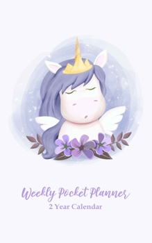 Weekly Pocket Planner 2 Year Calendar: 2 Year weekly Pocket Planner Organizer: 24 Month Calendar Organizer and Hand Lettering, Goals, To Do List and Notes, U.S. Holidays. Cute Unicorn Cover Design