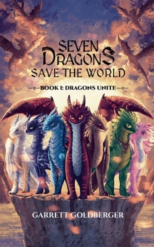 Paperback Seven Dragons Save the World: Book I: Dragons Unite Book