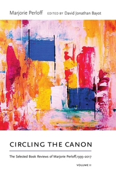 Circling the Canon, Volume II: The Selected Book Reviews of Marjorie Perloff, 1995-2017 - Book  of the Recencies Series