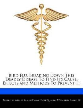 Bird Flu : Breaking down This Deadly Disease to Find Its Cause, Effects and Methods to Prevent It