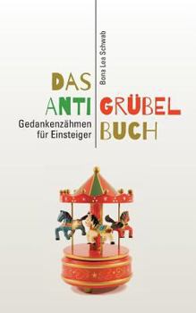 Paperback Das Anti-Grübel-Buch: Gedankenzähmen für Einsteiger [German] Book
