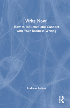 Hardcover Write Now!: How to Influence and Connect with Your Business Writing Book