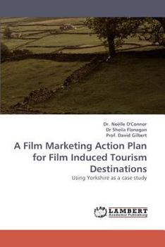 Paperback A Film Marketing Action Plan for Film Induced Tourism Destinations Book
