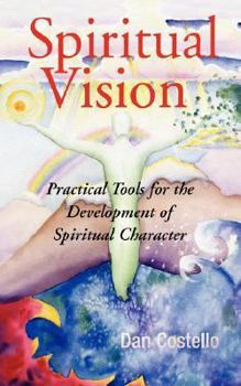 Paperback Spiritual Vision: Practical Tools for the Development of Spiritual Character Book