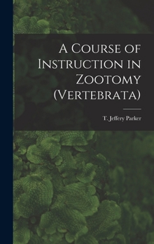 Hardcover A Course of Instruction in Zootomy (Vertebrata) Book