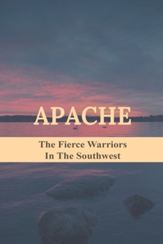 Paperback Apache: The Fierce Warriors In The Southwest: The Apache Tribe Of Oklahoma Book
