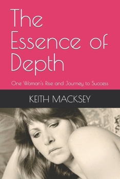 Paperback The Essence of Depth: One Woman's Rise and Journey to Success Book