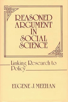Reasoned Argument in Social Science: Linking Research to Policy - Book #53 of the Contributions in Political Science