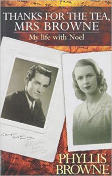 Thanks for the Tea, Mrs. Browne: My Life With Noel