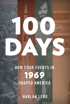 Hardcover 100 Days: How Four Events in 1969 Shaped America Book