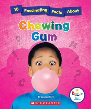 10 Fascinating Facts About Chewing Gum - Book  of the Scholastic: Rookie Star Fact Finder