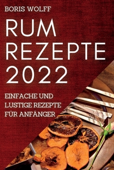 Paperback Rum Rezepte 2022: Einfache Und Lustige Rezepte Für Anfänger [German] Book