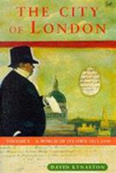 The City of London, Volume 1: A World of Its Own, 1815-1890 - Book #1 of the History of the City