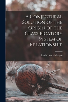 Paperback A Conjectural Solution of the Origin of the Classificatory System of Relationship Book