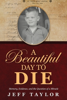 Paperback A Beautiful Day to Die: Memory, Evidence, and the Question of a Miracle Book