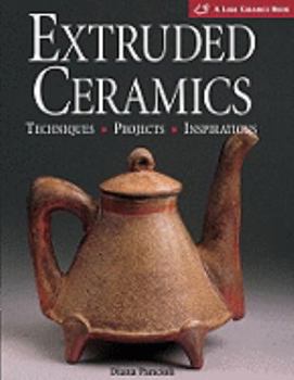 Paperback Extruded Ceramics: Techniques * Projects * Inspirations(A Lark Ceramics Book) Book