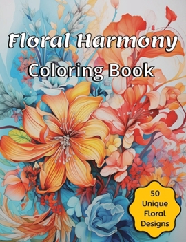 Paperback Floral Harmony: 50 Unique Floral Designs for Flower Lovers - Teens and Adults Book