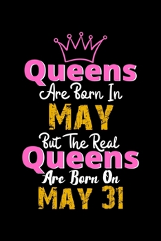 Queens Are Born In May Real Queens Are Born In May 31 Notebook Birthday Funny Gift: Lined Notebook / Journal Gift, 120 Pages, 6x9, Soft Cover, Matte Finish
