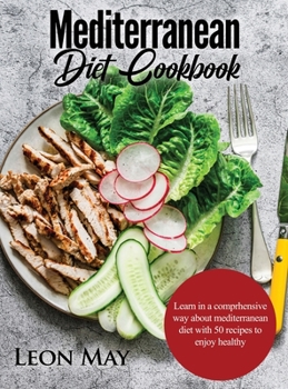 Hardcover Mediterranean Diet Cookbook: Learn in a comprhensive way about mediterranean diet with 50 recipes to enjoy healthy Book