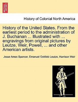 Paperback History of the United States. From the earliest period to the administration of J. Buchanan ... Illustrated with ... engravings from original pictures Book